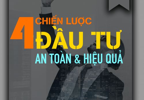 4 CHIẾN LƯỢC GIÚP BẠN ĐẦU TƯ AN TOÀN MÀ HIỆU QUẢ NHẤT!